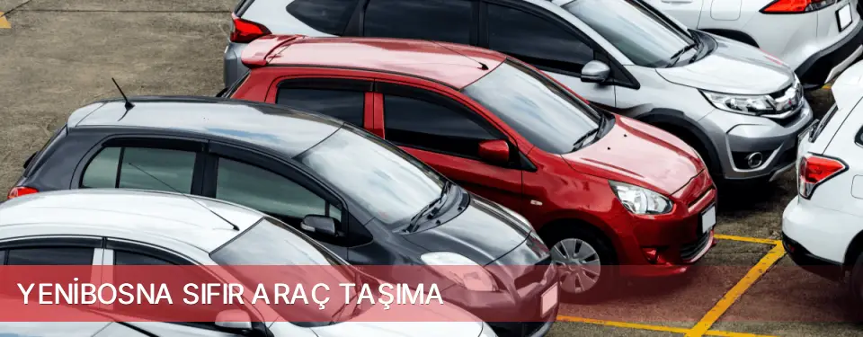 Yenibosna İlçemi Sıfır Araç Taşıma